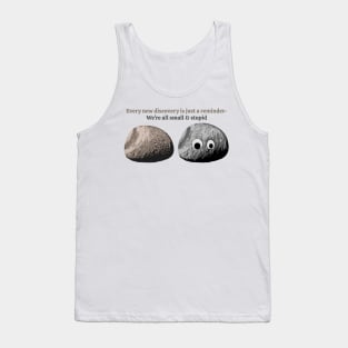 We Are All Small And Stupid Tank Top